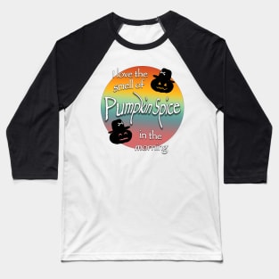 I love the smell of pumpkin spice in the morning Baseball T-Shirt